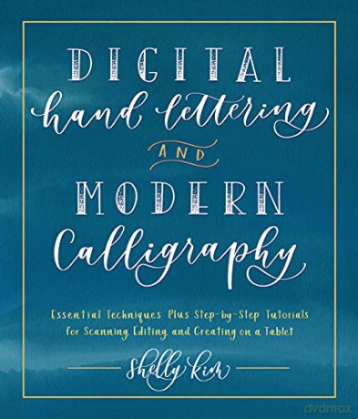 Digital Hand Lettering and Modern Calligraphy: Essential Techniques Plus Step-by-Step Tutorials for Scanning, Editing, and Creating on a Tablet - Shelly Kim [KSIĄŻKA]