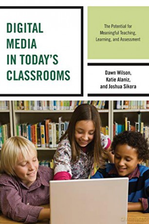 Digital Media in Today's Classrooms: The Potential for Meaningful Teaching, Learning, and Assessment - Joshua Sikora [KSIĄŻKA]
