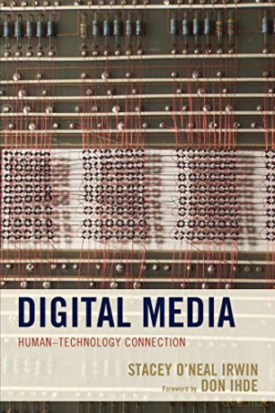 Digital Media: Human-Technology Connection (Postphenomenology and the Philosophy of Technology) - Stacey O'Neal Irwin [KSIĄŻKA]