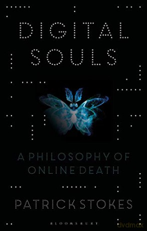 Digital Souls: A Philosophy of Online Death - Patrick Stokes [KSIĄŻKA]