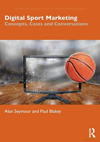 Digital Sport Marketing: Concepts, Cases and Conversations - Alan Seymour [KSIĄŻKA]