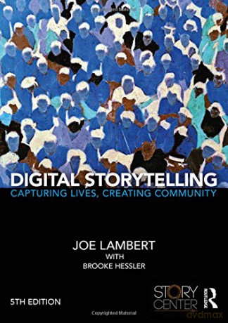 Digital Storytelling: Capturing Lives, Creating Community - Joe Lambert [KSIĄŻKA]