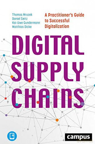 Digital Supply Chains - A Practitioner's Guide to Successful Digitalization - Matthias Dicke [KSIĄŻKA]