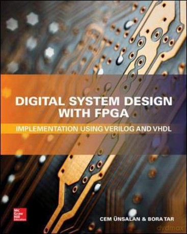 Digital System Design with FPGA: Implementation Using Verilog and VHDL (ELECTRONICS) - Cem Unsalan [KSIĄŻKA]