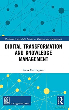 Digital Transformation and Knowledge Management (Routledge-Giappichelli Studies in Business and Management) - Lucia Marchegiani [KSIĄŻKA]