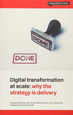 Digital Transformation at Scale: Why the Strategy Is Delivery (Perspectives) - Andrew Greenway [KSIĄŻKA]