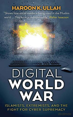 Digital World War: Islamists, Extremists, and the Fight for Cyber Supremacy - Haroon K. Ullah [KSIĄŻKA]