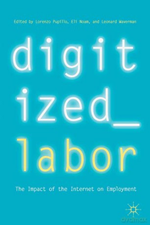 Digitized Labor: The Impact of the Internet on Employment - Lorenzo Pupillo [KSIĄŻKA]