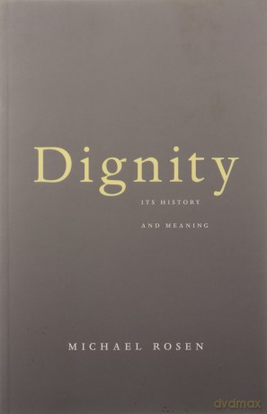 Dignity: Its History and Meaning - Michael Rosen [KSIĄŻKA]