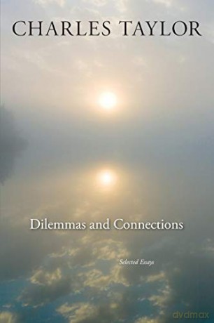 Dilemmas and Connections: Selected Essays - Charles Taylor [KSIĄŻKA]