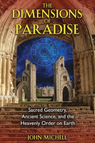 Dimensions of Paradise: Sacred Geometry, Ancient Science, and the Heavenly Order on Earth - John Michell [KSIĄŻKA]