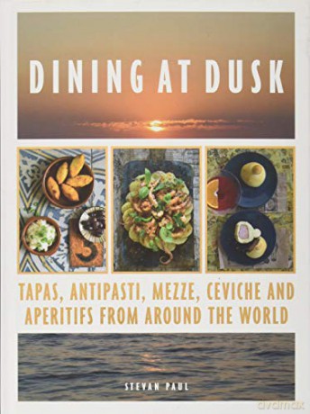 Dining at Dusk: Tapas, antipasti, mezze, ceviche and apéritifs from around the world - Stevan Paul [KSIĄŻKA]