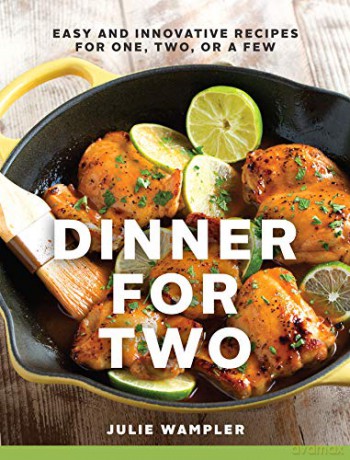 Dinner for Two: Easy and Innovative Recipes for One, Two, or a Few - Julie Wampler [KSIĄŻKA]