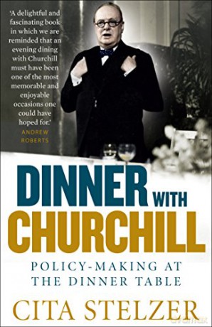 Dinner with Churchill: Policy-making at the Dinner Table - Cita Stelzer [KSIĄŻKA]