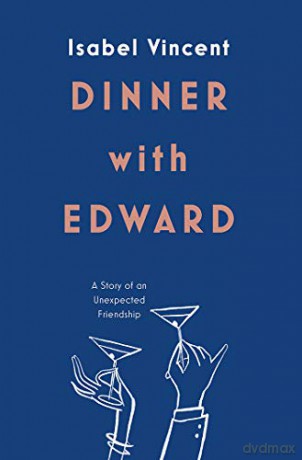 Dinner with Edward: an uplifting story of food and friendship: A Story of an Unexpected Friendship - Isabel Vincent [KSIĄŻKA]