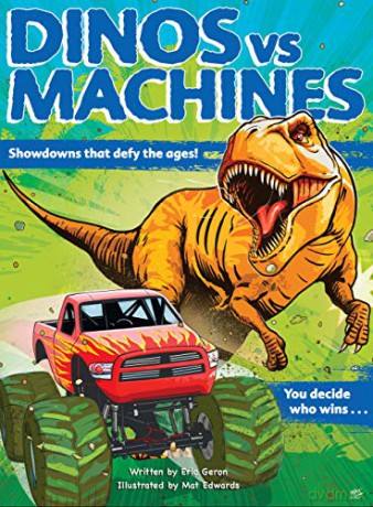 Dinos vs. Machines: 10 Teeth-Baring, Gear-Yanking Showdowns - Eric Geron [KSIĄŻKA]