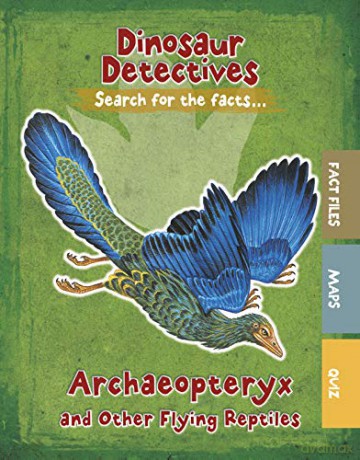 Dinosaur Detectives: Archaeopteryx and Other Flying Reptiles - Tracey Kelly [KSIĄŻKA]