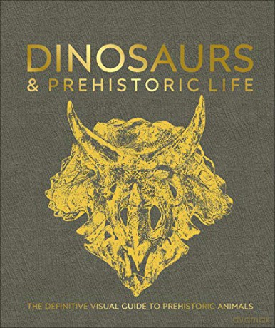 Dinosaurs and Prehistoric Life: The definitive visual guide to prehistoric animals (Dk) [KSIĄŻKA]
