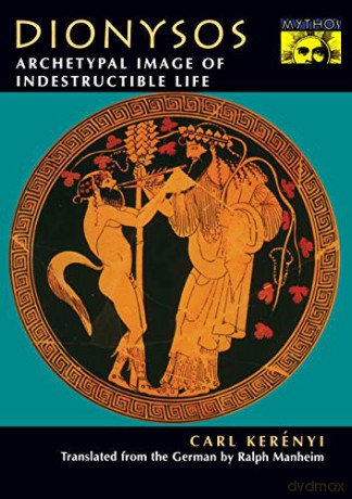 Dionysos: Archetypal Image of Indestructible Life (Bollingen Series (General)) - Carl Kerenyi [KSIĄŻKA]
