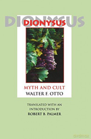 Dionysus: Myth and Cult - Walter F. Otto [KSIĄŻKA]