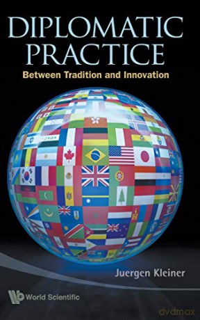 Diplomatic Practice: Between Tradition and Innovation - Juergen Kleiner [KSIĄŻKA]