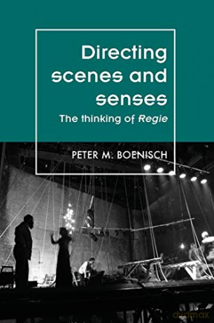 Directing Scenes and Senses: The Thinking of Regie (Theatre: Theory - Practice - Performance) - Peter Boenisch [KSIĄŻKA]