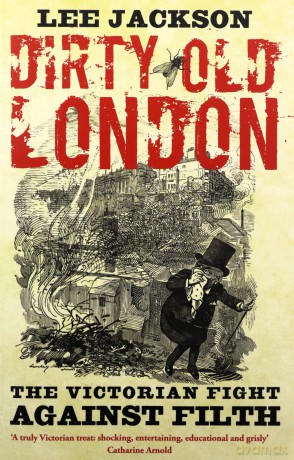 Dirty Old London: The Victorian Fight Against Filth - Lee Jackson [KSIĄŻKA]