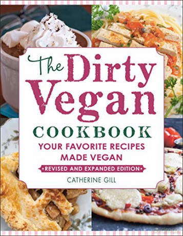 Dirty Vegan Cookbook, Revised Edition, The: Your Favorite Recipes Made Vegan - Catherine Gill [KSIĄŻKA]