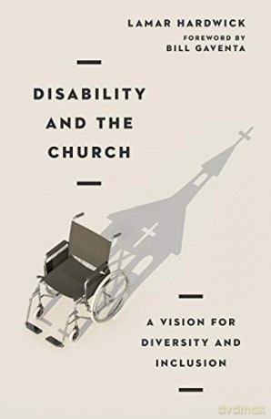 Disability and the Church: A Vision for Diversity and Inclusion - Lamar Hardwick [KSIĄŻKA]
