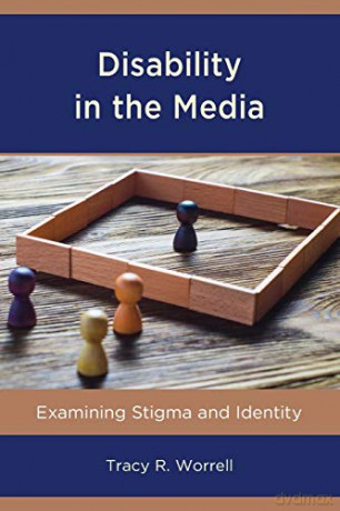 Disability in the Media: Examining Stigma and Identity (Lexington Studies in Health Communication) - Tracy Worrell [KSIĄŻKA]