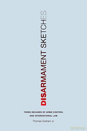 Disarmament Sketches: Three Decades of Arms Control and International Law (Donald R. Ellegood International Publications) - Jr. Thomas Graham [KSIĄŻKA]