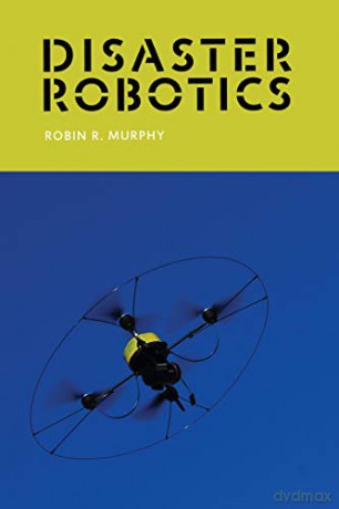 Disaster Robotics (Intelligent Robotics and Autonomous Agents) (Intelligent Robotics and Autonomous Agents series) - Robin Murphy [KSIĄŻKA]