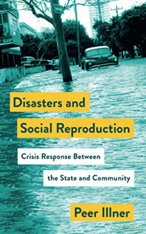 Disasters and Social Reproduction: Crisis Response between the State and Community (Mapping Social Reproduction Theory) - Peer Illner [KSIĄŻKA]