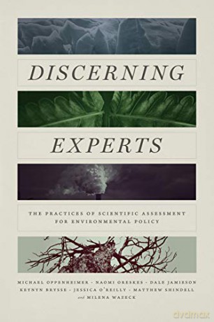 Discerning Experts: The Practices of Scientific Assessment for Environmental Policy - Michael Oppenheimer [KSIĄŻKA]