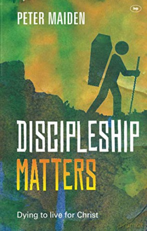 Discipleship Matters (Keswick Foundations) - Peter Maiden [KSIĄŻKA]