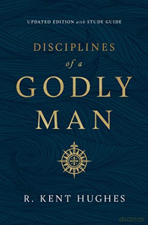 Disciplines of a Godly Man - R. Kent Hughes [KSIĄŻKA]