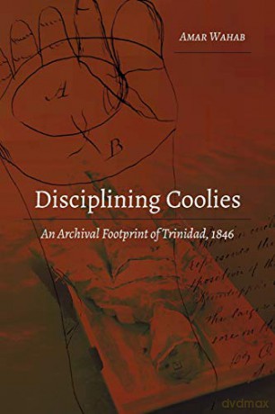 Disciplining Coolies; An Archival Footprint of Trinidad, 1846 (1) (Studies in Transnationalism) - Amar Wahab [KSIĄŻKA]
