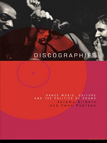 Discographies: Dance, Music, Culture and the Politics of Sound - Jeremy Gilbert [KSIĄŻKA]