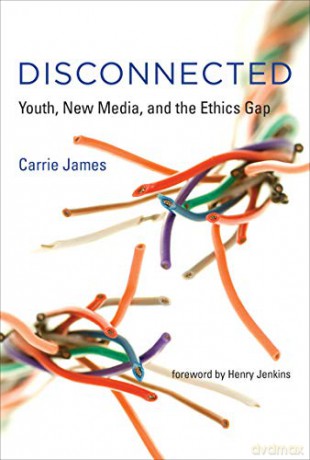 Disconnected (The John D. and Catherine T. MacArthur Foundation Series on Digital Media and Learning): Youth, New Media, and the Ethics Gap - Carrie James [KSIĄŻKA]