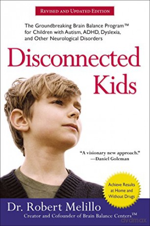 Disconnected Kids - Revised and Updated: The Groundbreaking Brain Balance Program for Children with Autism, ADHD, Dyslexia, and Other Neurological Disorders - Dr. Robert Melillo [KSIĄŻKA]