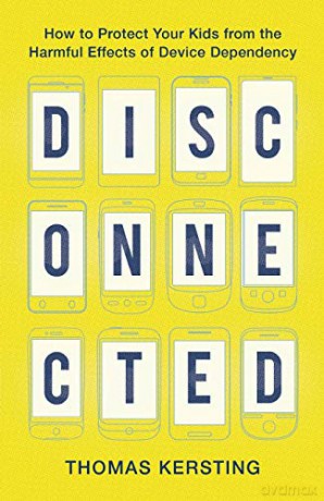 Disconnected: How to Protect Your Kids from the Harmful Effects of Device Dependency [KSIĄŻKA]