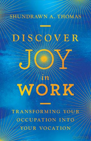 Discover Joy in Work: Transforming Your Occupation into Your Vocation - Shundrawn A. Thomas [KSIĄŻKA]