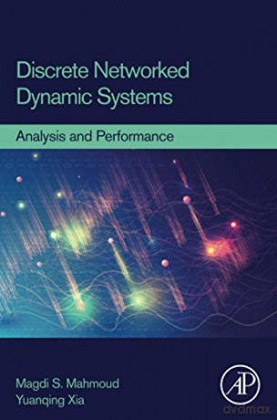 Discrete Networked Dynamic Systems: Analysis and Performance - Yuanqing Xia [KSIĄŻKA]