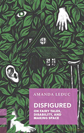 Disfigured: On Fairy Tales, Disability, and Making Space (Exploded Views) - Amanda Leduc [KSIĄŻKA]