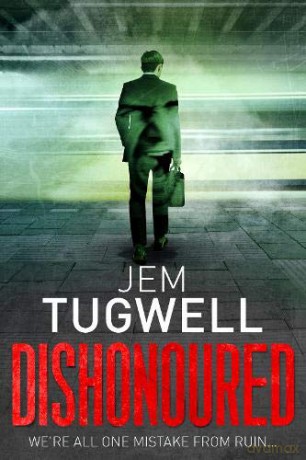 Dishonoured: One of the most addictive and shocking psychological thrillers of 2021, it will leave you reeling! - Jem Tugwell [KSIĄŻKA]
