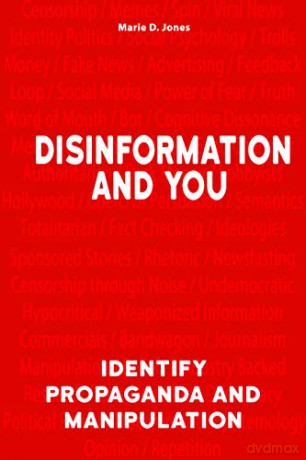 Disinformation and You: Identify Propaganda and Manipulation - Marie D. Jones [KSIĄŻKA]