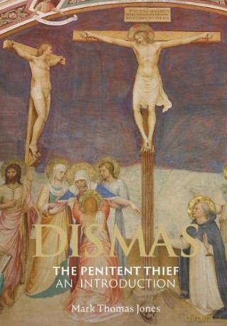 Dismas - The Penitent Thief: An Introduction - Mark Thomas Jones [KSIĄŻKA]
