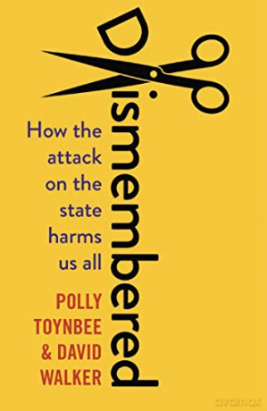 Dismembered: How the Conservative Attack on the State Harms Us All - Polly Toynbee [KSIĄŻKA]
