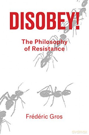 Disobey!: A Philiosophy of Resistance - Frederic Gros [KSIĄŻKA]