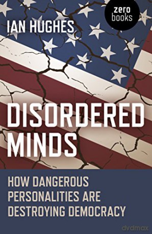 Disordered Minds: How Dangerous Personalities Are Destroying Democracy - Ian Hughes [KSIĄŻKA]
